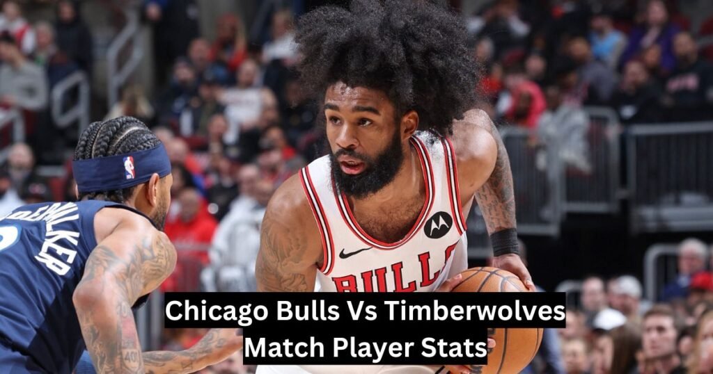 Chicago Bulls Vs Timberwolves Match Player Stats