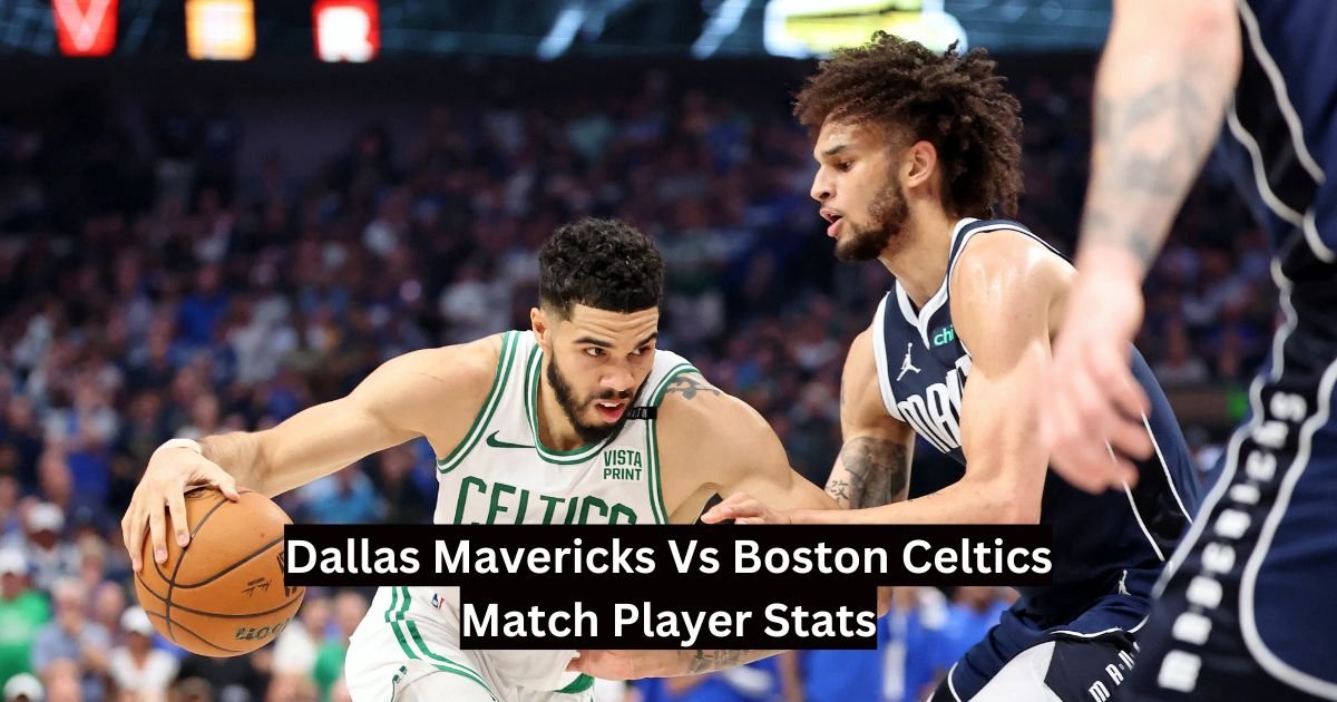Dallas Mavericks Vs Boston Celtics Match Player Stats