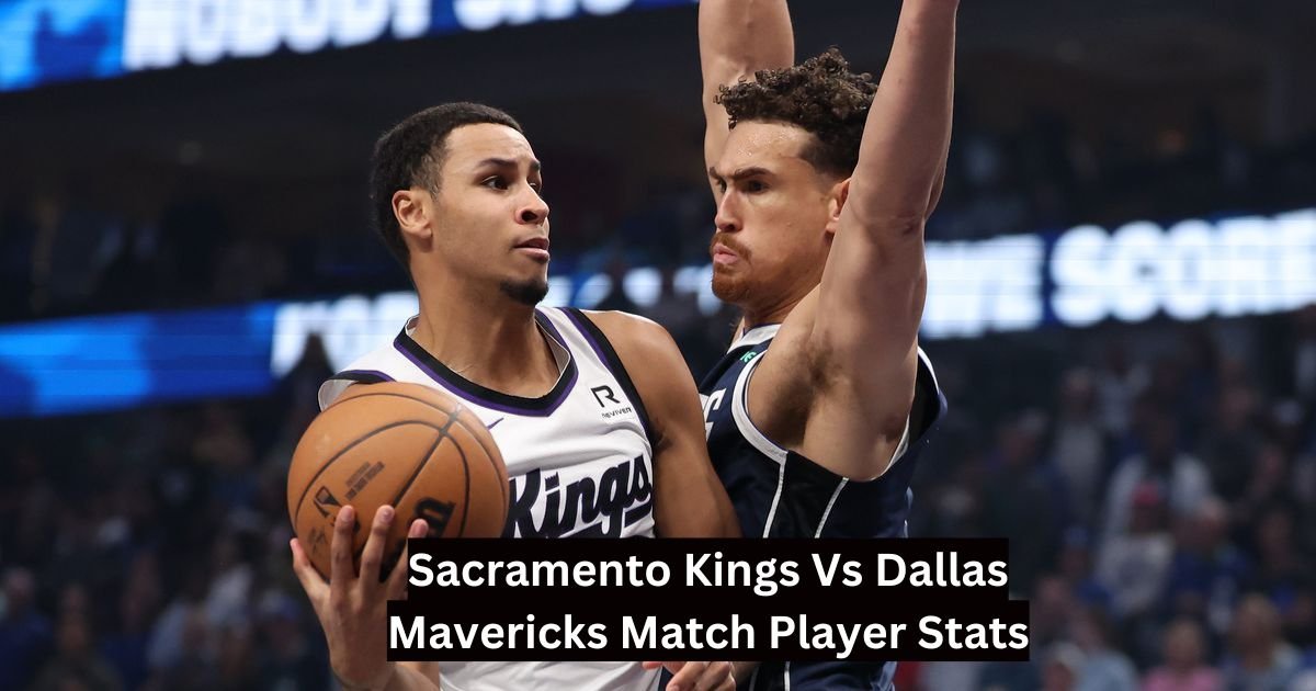 Sacramento Kings Vs Dallas Mavericks Match Player Stats